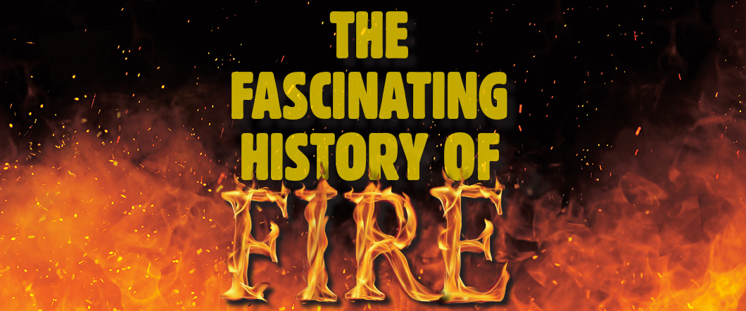 Text, "The Fascinating History of Fire" against a fiery backdrop